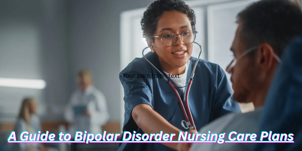 Step-by-Step Guide to Bipolar Disorder Nursing Care Plans