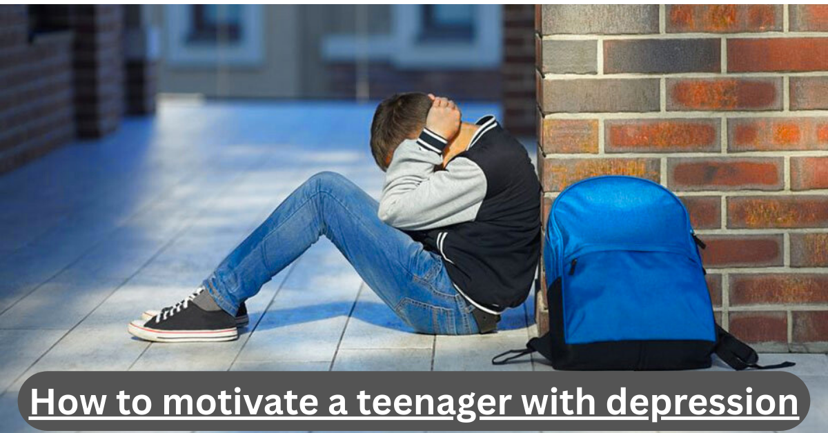 How to motivate a teenager with depression