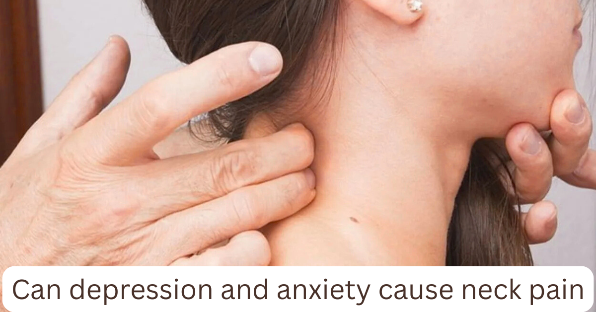Can depression and anxiety cause neck pain-The 2025 Essential Guide You Need