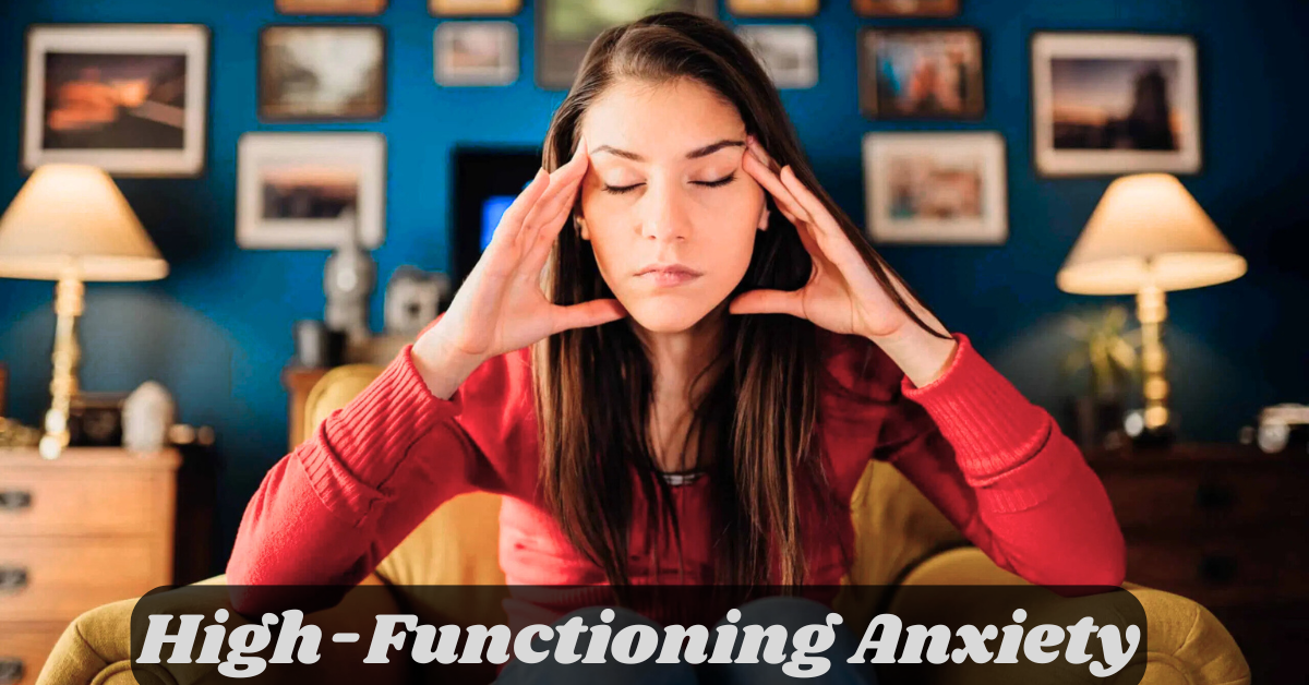 What is High-Functioning Anxiety - An Ultimate Guide 2025