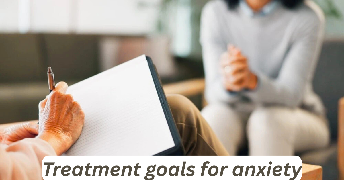 Treatment Goals for Anxiety - An Expert Guide 2025